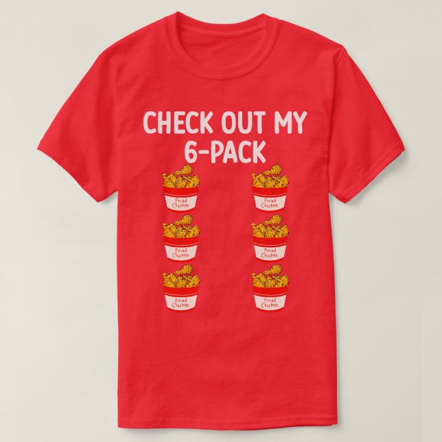 Check Out My Six Pack Fried Chicken T-Shirt (Design Front)