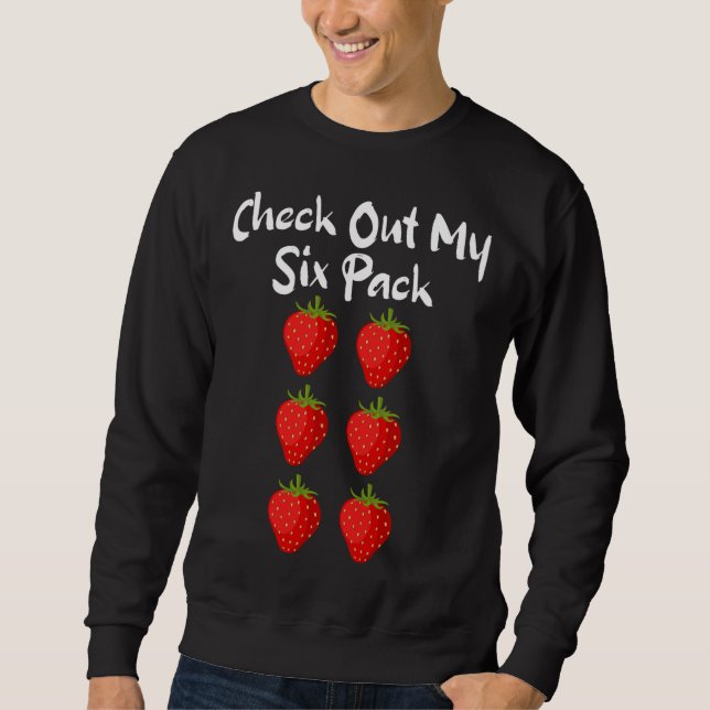 Check Out My Six Pack Funny Strawberry Sarcastic Sweatshirt (Front)