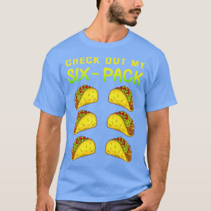 Check Out My Six Pack Funny Tacos Abs  T-Shirt