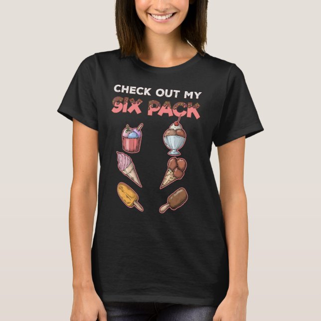 Check Out My Six Pack Ice Cream T-Shirt (Front)