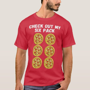 Check Out My Six Pack Pizza Shirt T-Shirt