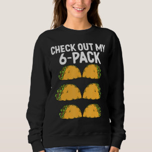 Check Out My Six Pack Taco Sweatshirt