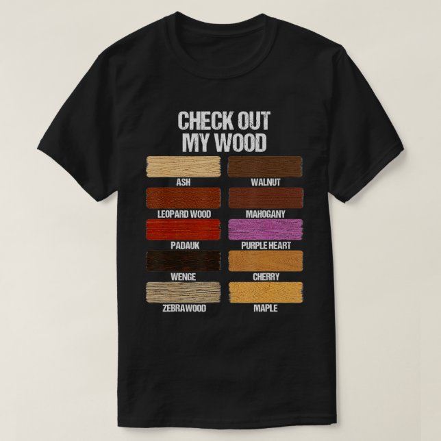 Check Out My Wood Woodworking Carpenter Handyman W T-Shirt (Design Front)
