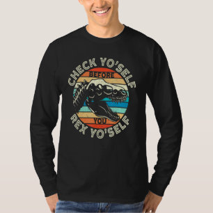 Check Yo Self Before You Rex Yo Self T Rex Dinosau T-Shirt