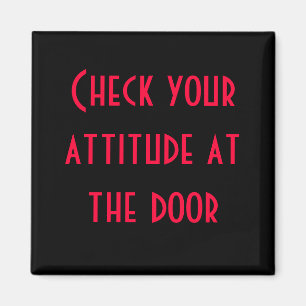 Check your attitude at the door magnet