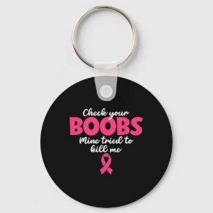 Check Your Breast Mine Tried To Kill Me - Breast C Key Ring