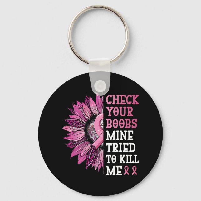 Check Your Breast Mine Tried To Kill Me Breast Can Key Ring (Front)