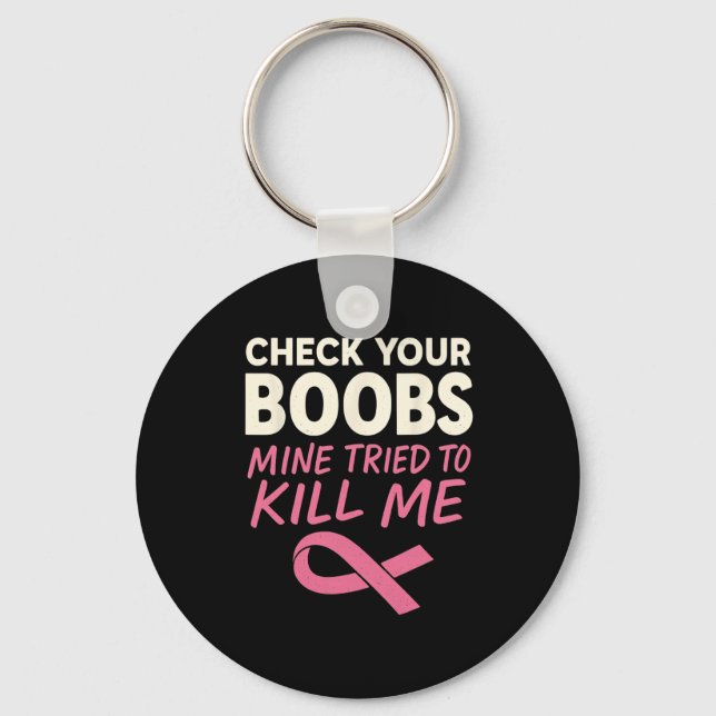 Check Your Breast Mine Tried To Kill Me Breast Can Key Ring (Front)