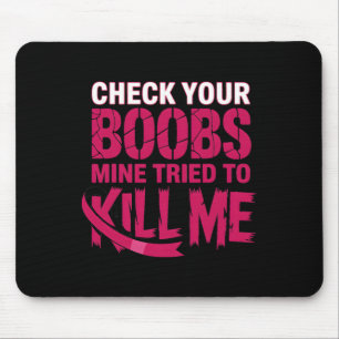Check Your Breast Mine Tried To Kill Me Breast Can Mouse Pad