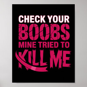 Check Your Breast Mine Tried To Kill Me Breast Can Poster