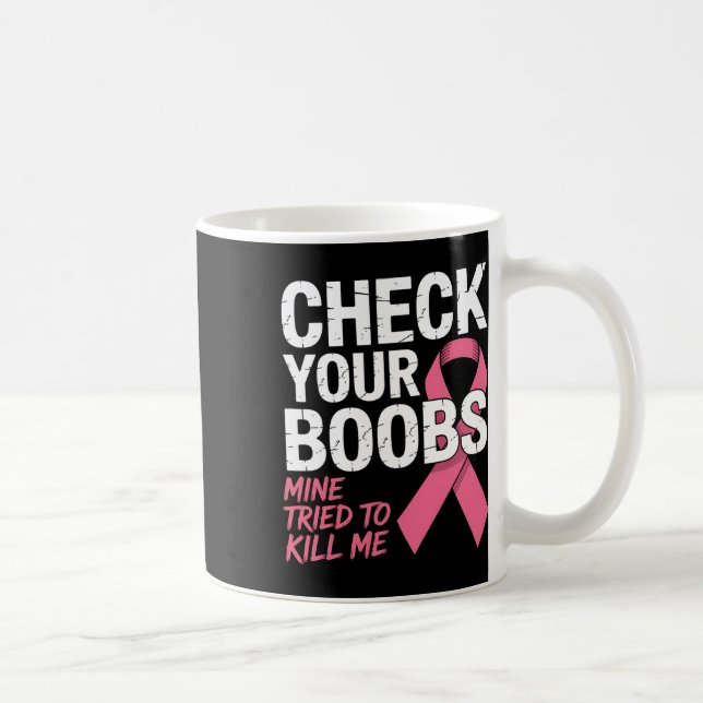 Check Your Breast Mine Tried To Kill Me Funny Brea Coffee Mug (Right)