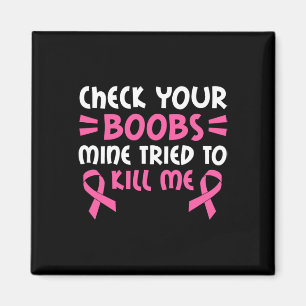 Check Your Breast Mine Tried To Kill Me Pink Ribbo Magnet