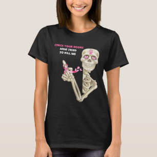 Check Your Breast Mine Tried To Kill Me Sugar Skul T-Shirt
