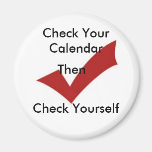 Check Your Calendar Magnet