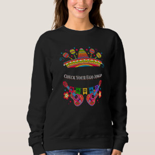 Check Your Ego Amigo Mexican Mexico Humour Sweatshirt