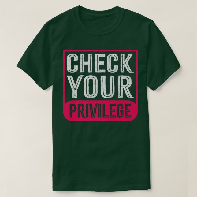 Check Your Privilege Design For Feminists596  T-Shirt (Design Front)