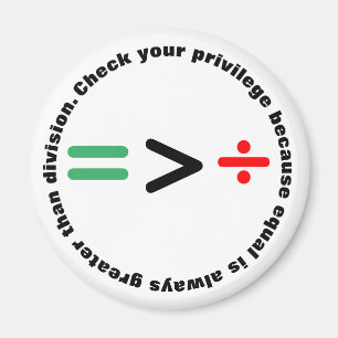 Check Your Privilege   Equal Greater than Division Magnet