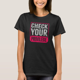 Check Your Privilege For Feminists T-Shirt