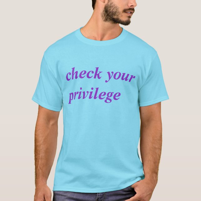 check your privilege T-Shirt (Front)