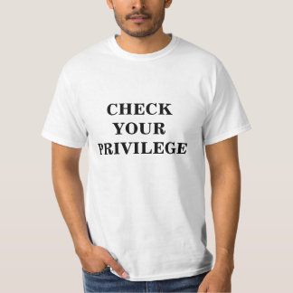 check your privilege T-Shirt
