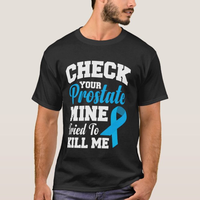 Check Your Prostate Mine Tried To Kill Me  1 T-Shirt (Front)