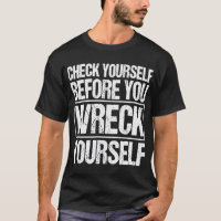 Check Yourself Before You Wreck Yourself Funny Quo