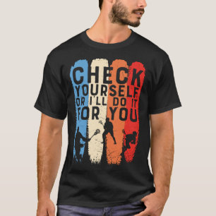 Check Yourself Or I ll Do It For You Lacrosse for  T-Shirt