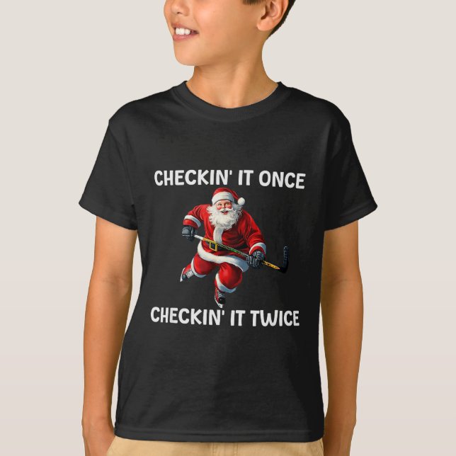 Checkin' It Once Checkin' It Twice Santa Hockey Ch T-Shirt (Front)