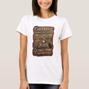 CHECKLIST OF WHAT I NEED IN LIFE COFFEE CATS TRUE T-Shirt