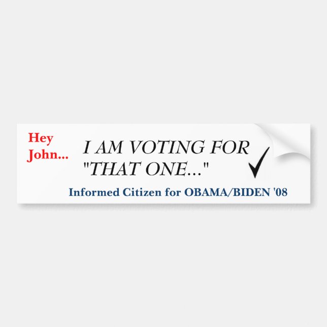 checkmark, Hey John..., I AM VOTING FOR "THAT O... Bumper Sticker (Front)