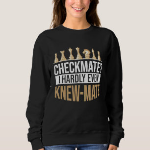 Checkmate I Hardly Even Knew Mate Chess Sweatshirt