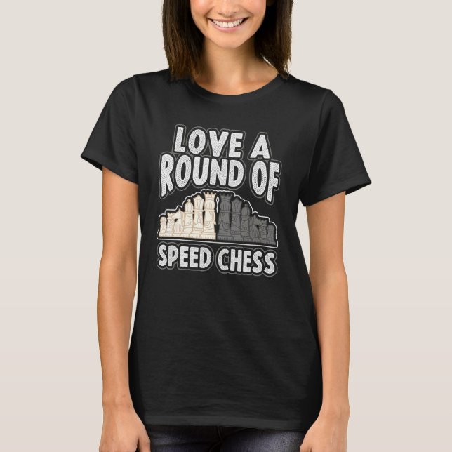Checkmate Love A Good Round Of Speed Chess Player T-Shirt (Front)