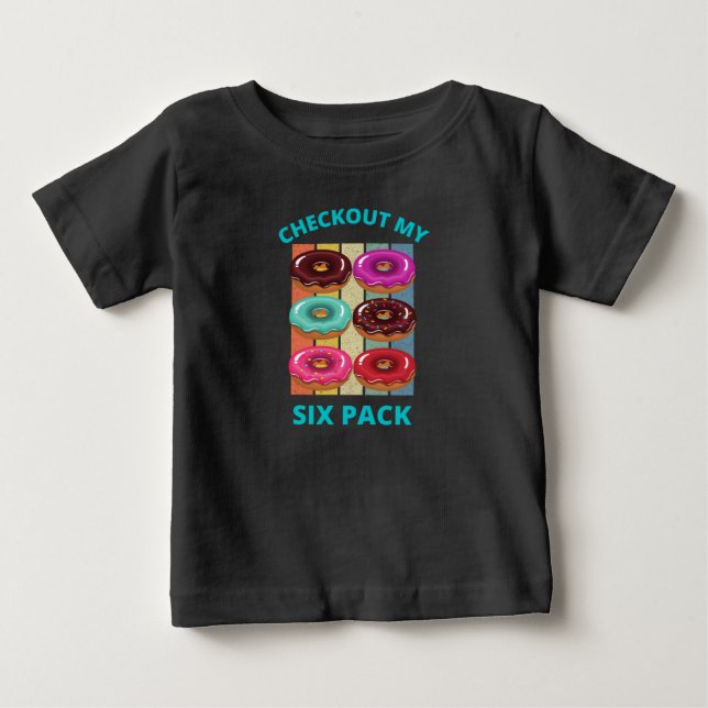 CHECKOUT MY SIX PACK DONUTS BABY T-Shirt (Front)
