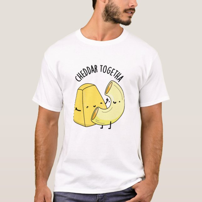 Cheddar Together Funny Food Pun  T-Shirt (Front)
