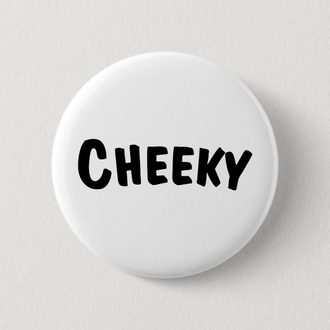 Cheeky 6 Cm Round Badge (Front)
