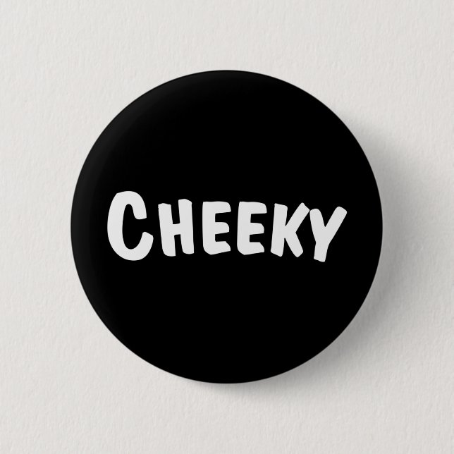 Cheeky 6 Cm Round Badge (Front)