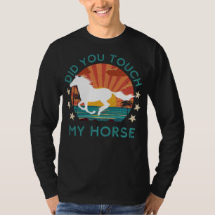 Cheeky Equestrian Humour: Did You Touch My Horse? T-Shirt
