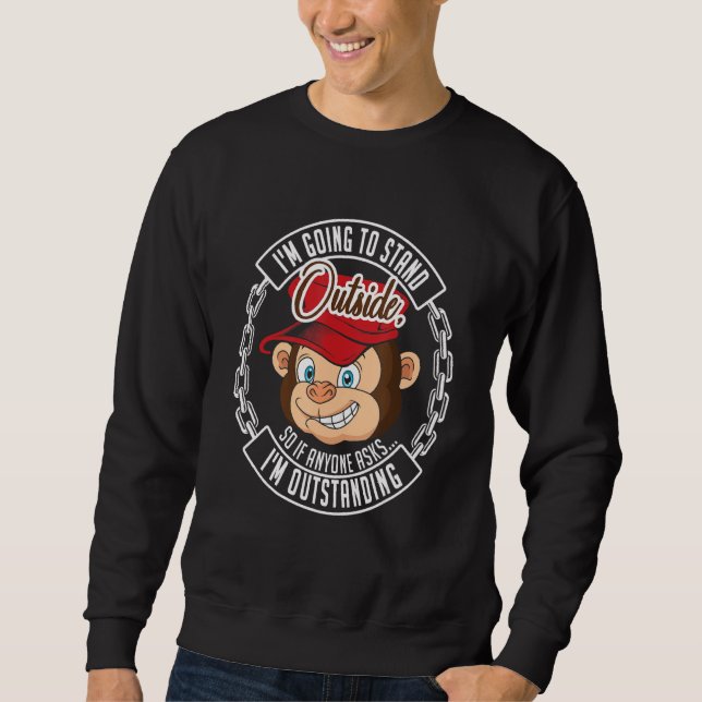 Cheeky Sarcastic Pun Naughty Saying Monkey Outstan Sweatshirt (Front)