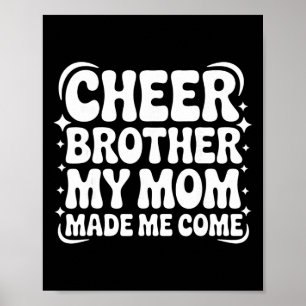Cheer Brother My Mom Made Me Come Funny Cheerleadi Poster