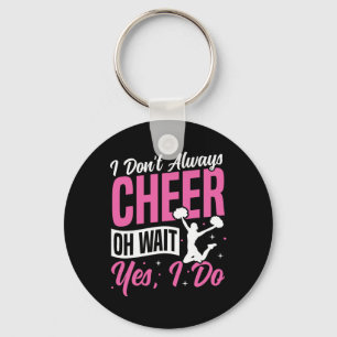 Cheer Cheerleading I Don’t Always Cheer Oh Wait Ye Key Ring