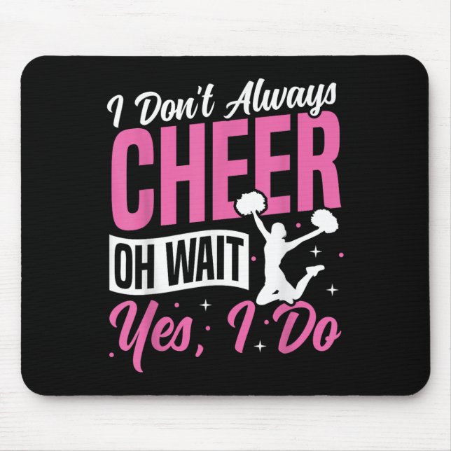 Cheer Cheerleading I Don’t Always Cheer Oh Wait Ye Mouse Pad (Front)