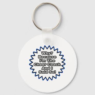 Cheer Coach...Because I Said So Key Ring