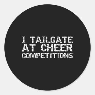 Cheer Comp Parents Gear I Tailgate At Cheer Compet Classic Round Sticker