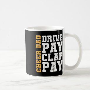 Cheer Dad Drive Pay Clap Pay Coffee Mug