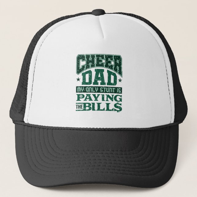 Cheer Dad My Only Stunt Is Paying the Bills Trucker Hat (Front)