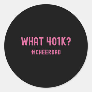 Cheer Dad Pink Cheerleading 401k Classic Round Sticker