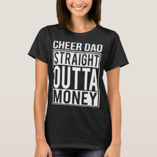 Cheer Dad Straight Outta Money I Cheer Coach Gift T-Shirt