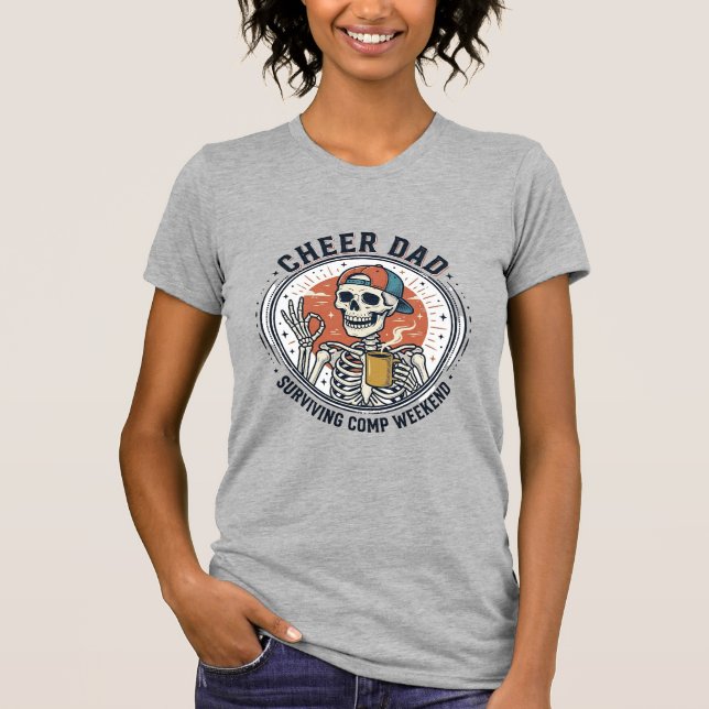 Cheer Dad Surviving Comp Weekend Skeleton Shirt_1 T-Shirt (Front)