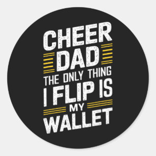Cheer Dad The Only Thing I Flip Is My Wallet _2 Classic Round Sticker