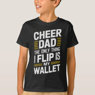 Cheer Dad The Only Thing I Flip Is My Wallet _2 T-Shirt
